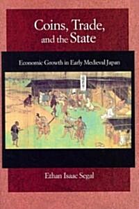 Coins, Trade, and the State: Economic Growth in Early Medieval Japan (Hardcover)