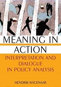 Meaning in Action : Interpretation and Dialogue in Policy Analysis (Hardcover)