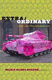 Extra/Ordinary: Craft and Contemporary Art (Paperback)