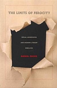 The Limits of Ferocity: Sexual Aggression and Modern Literary Rebellion (Paperback)