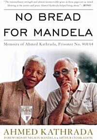 No Bread for Mandela: Memoirs of Ahmed Kathrada, Prisoner No. 468/64 (Paperback)