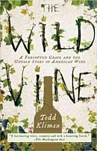 The Wild Vine: A Forgotten Grape and the Untold Story of American Wine (Paperback)