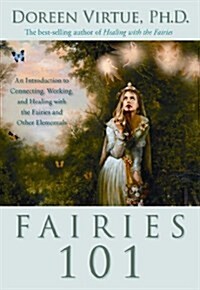 Fairies 101: An Introduction to Connecting, Working, and Healing with the Fairies and Other Elementals (Paperback)