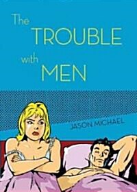 The Trouble with Men (Paperback)