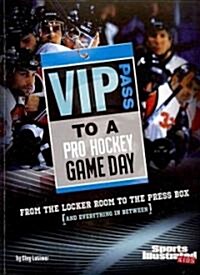 VIP Pass to a Pro Hockey Game Day: From the Locker Room to the Press Box (and Everything in Between) (Paperback)