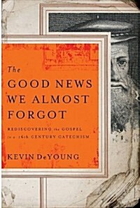 The Good News We Almost Forgot: Rediscovering the Gospel in a 16th Century Catechism (Audio CD)