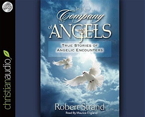 In the Company of Angels: True Stories of Angelic Encounters (Audio CD)