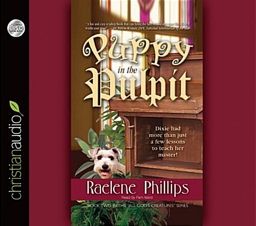 Puppy in the Pulpit: Dixie Had More Than Just a Few Lessons to Teach Her Master! (Audio CD)