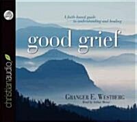 Good Grief: Turning the Showers of Disappointment and Pain Into Sunshine (Audio CD)