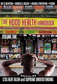 The Hood Health Handbook Volume One: A Practical Guide to Health and Wellness in the Urban Community (Paperback)
