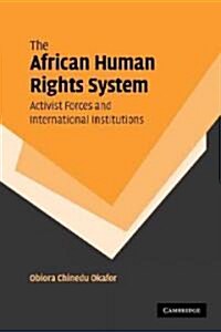 The African Human Rights System, Activist Forces and International Institutions (Paperback)