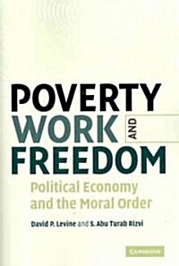 Poverty, Work, and Freedom : Political Economy and the Moral Order (Paperback)
