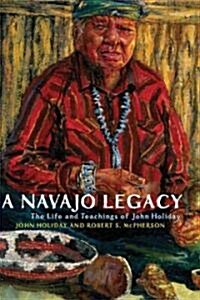 A Navajo Legacy: The Life and Teachings of John Holiday Volume 251 (Paperback)