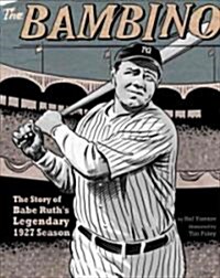 The Bambino: The Story of Babe Ruths Legendary 1927 Season (Hardcover)