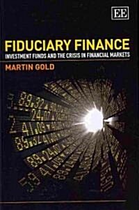 Fiduciary Finance : Investment Funds and the Crisis in Financial Markets (Hardcover)