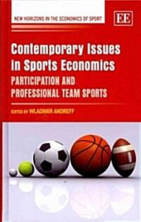 Contemporary Issues in Sports Economics : Participation and Professional Team Sports (Hardcover)