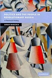 Politics and the People in Revolutionary Russia : A Provincial History (Paperback)