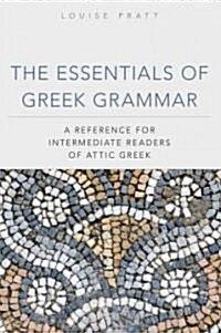 The Essentials of Greek Grammer: A Reference for Intermediate Students of Attic Greek (Paperback)