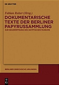 Dokumentarische Texte Der Berliner Papyrussammlung Aus Ptolem?scher Und R?ischer Zeit: Zur Wiederer?fnung Des Neuen Museums (Hardcover)