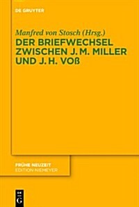 Der Briefwechsel Zwischen Johann Martin Miller Und Johann Heinrich Vo? (Hardcover)