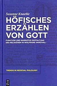 H?isches Erz?len Von Gott: Funktion Und Narrative Entfaltung Des Religi?en in Wolframs Parzival (Hardcover)