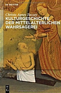 Kulturgeschichte Der Mittelalterlichen Wahrsagerei (Hardcover)