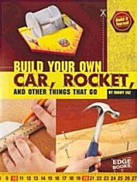Build Your Own Car, Rocket, and Other Things That (Paperback)