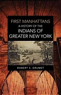 First Manhattans: A History of the Indians of Greater New York (Paperback)