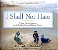 I Shall Not Hate: A Gaza Doctors Journey on the Road to Peace and Human Dignity (Audio CD)