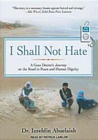 I Shall Not Hate: A Gaza Doctors Journey on the Road to Peace and Human Dignity (MP3 CD)