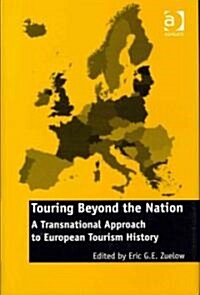 Touring Beyond the Nation: A Transnational Approach to European Tourism History (Hardcover)