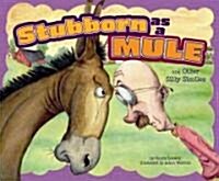 Stubborn as a Mule and Other Silly Similes (Paperback)