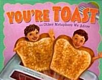 Youre Toast and Other Metaphors We Adore (Paperback)