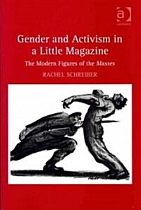 Gender and Activism in a Little Magazine : The Modern Figures of the Masses (Hardcover)