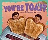 Youre Toast and Other Metaphors We Adore (Hardcover)