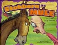 Stubborn as a Mule and Other Silly Similes (Hardcover)