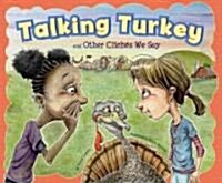 Talking Turkey and Other Cliches We Say (Library Binding)