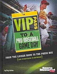 VIP Pass to a Pro Baseball Game Day: From the Locker Room to the Press Box (and Everything in Between) (Library Binding)