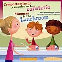 Comportamiento Y Modales En La Cafeter?/Manners in the Lunchroom (Hardcover)