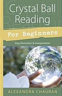 Crystal Ball Reading for Beginners: Easy Divination & Interpretation (Paperback)