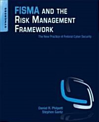 Fisma and the Risk Management Framework: The New Practice of Federal Cyber Security (Paperback)