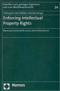 Enforcing Intellectual Property Rights: Necessary Instruments Versus Over-Enforcement (Paperback)