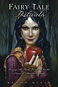 Fairy Tale Rituals: Engage the Dark, Eerie & Erotic Power of Familiar Stories (Paperback)