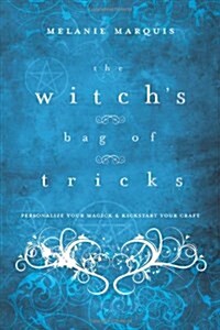 The Witchs Bag of Tricks: Personalize Your Magick & Kickstart Your Craft (Paperback)