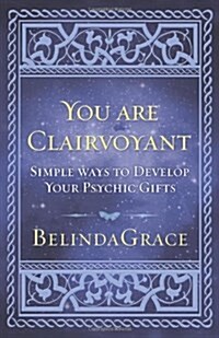 You Are Clairvoyant: Simple Ways to Develop Your Psychic Gifts (Paperback)