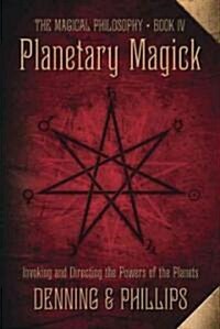Planetary Magick: Invoking and Directing the Powers of the Planets (Paperback)