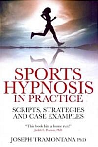 Sports Hypnosis in Practice : Scripts, Strategies and Case Examples (Paperback)