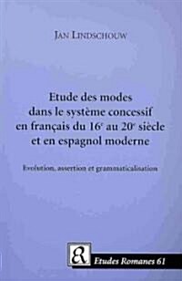Etude Des Modes Dans Le Systeme Concessif En Francais Du 16e Au 20e Siecle Et En Espagnol Moderne (Paperback, UK)
