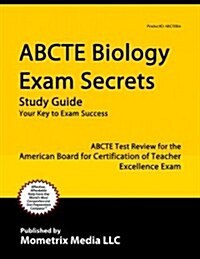 Abcte Biology Exam Secrets Study Guide: Abcte Test Review for the American Board for Certification of Teacher Excellence Exam (Paperback)