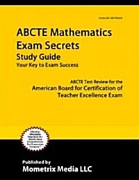 Abcte Mathematics Exam Secrets Study Guide: Abcte Test Review for the American Board for Certification of Teacher Excellence Exam (Paperback)